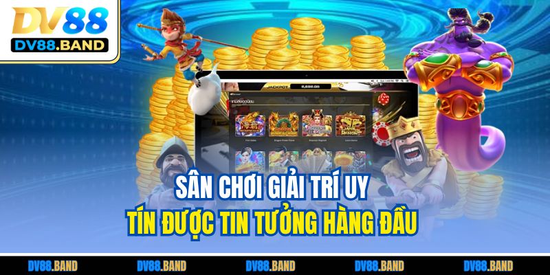 Sân chơi giải trí uy tín được tin tưởng hàng đầu 